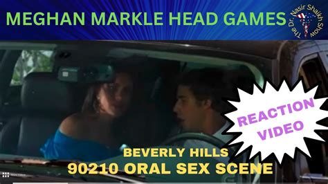 Meghan Markle 90210 Oral Sex Scene She Doesnt Want You To See Or Know About Youtube