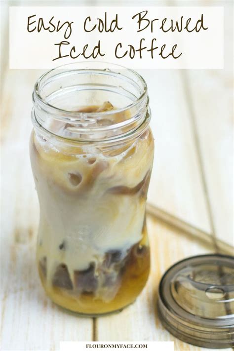 How To Make Cold Brewed Iced Coffee At Home Flour On My Face