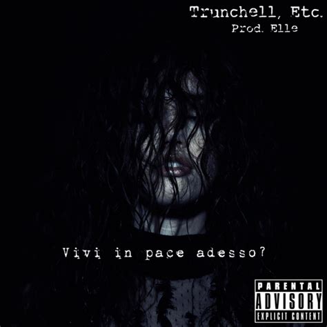 Trunchell Etc Vivi In Pace Adesso Lyrics Genius Lyrics