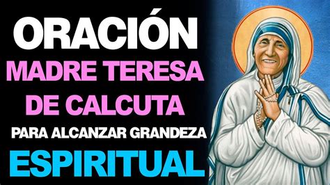 Oración A La Madre Teresa De Calcuta Para Alcanzar La Grandeza