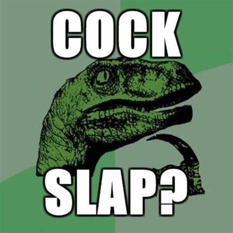 Image 47494 Cock Slap Know Your Meme