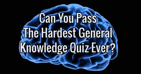 Can You Pass The Hardest General Knowledge Quiz Ever Quizpug