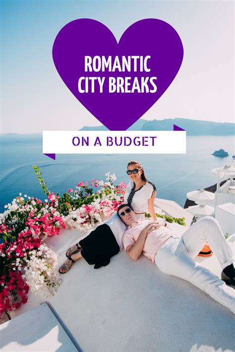 Romantic City Breaks On A Budget Romantic City Breaks City Break