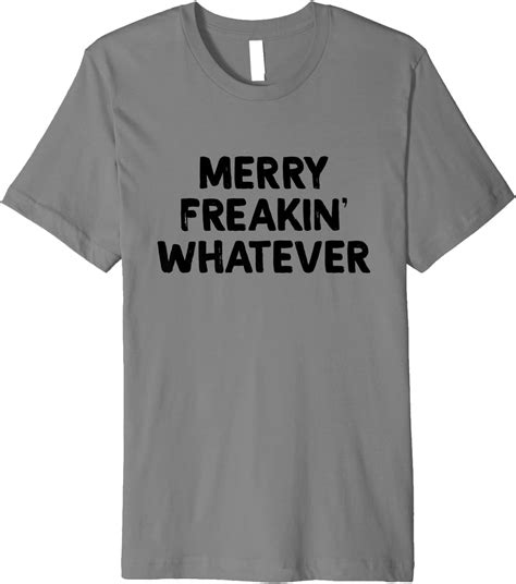 Merry Freakin Whatever Premium T Shirt Clothing Shoes And Jewelry