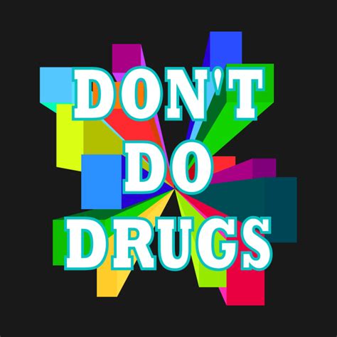 don t do drugs drugs t shirt teepublic