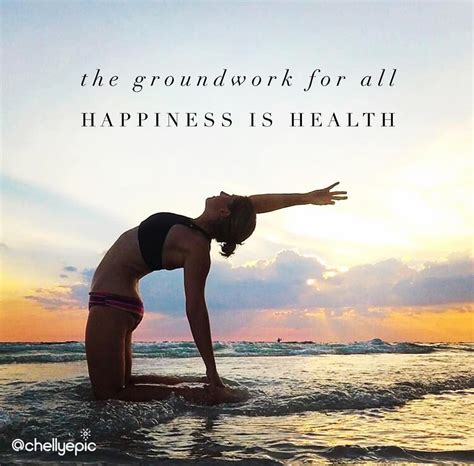 The Groundwork For All Happiness Is Health Chellyepic Yoga Quotes