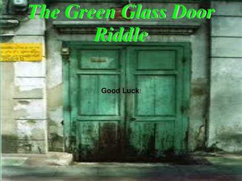 Name something found in the land of the green glass door. PPT - The Green Glass Door Riddle PowerPoint Presentation, free download - ID:5521160