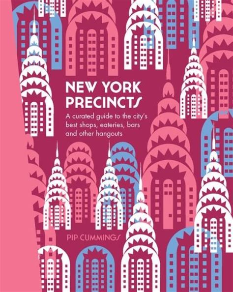 pip cummings · new york precincts a curated guide to the city s best shops eateries bars and