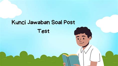 Kunci Jawaban Soal Post Test Modul Latihan Pemahaman Dan Cerita Reflektif Kolaborasi Dalam