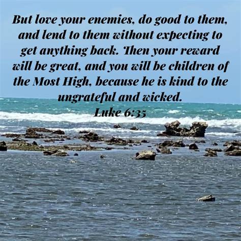 Luke 635 But Love Your Enemies Do Good To Them And Lend To Them