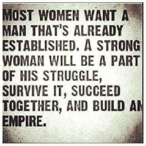 i believe that supporting a man through his struggles will make for a very strong relationship