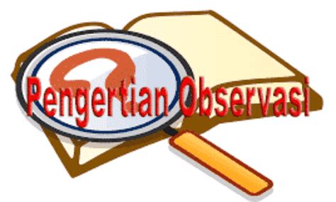 14 Pengertian Observasi Jenis Beserta Kelebihan Dan Kekurangannya Riset