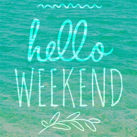 Hello Weekend Weekend Vibes Weekend Motivation Happy Weekend Quotes Weekend Quotes Beautiful