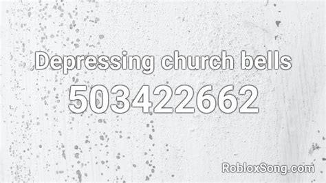 Depressing Church Bells Roblox Id Roblox Music Codes