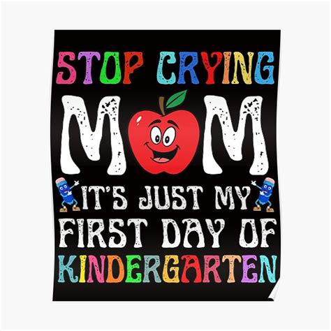Stop Crying Mom Its Just My First Day Of Kindergarten Cute Poster For Sale By Ouropa Redbubble