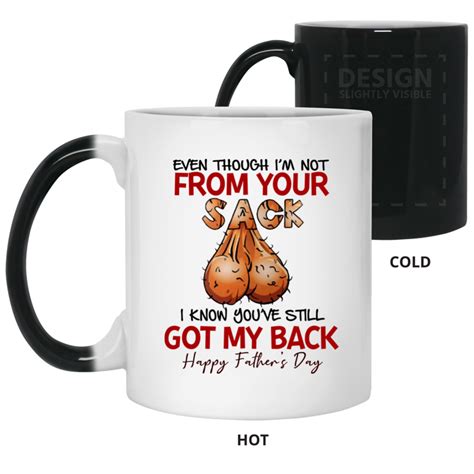 Even Though I M Not From Your Sack I Know You Ve Still Got My Back Happy Father S Day Mug Gift