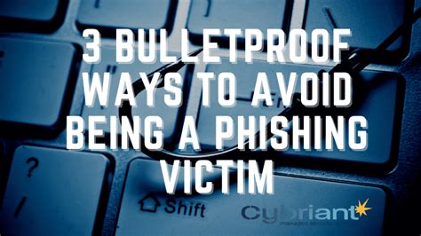 3 Bulletproof Ways To Avoid Being A Phishing Victim Cybriant