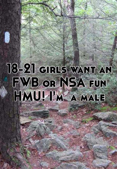 18 21 girls want an fwb or nsa fun hmu i m a male