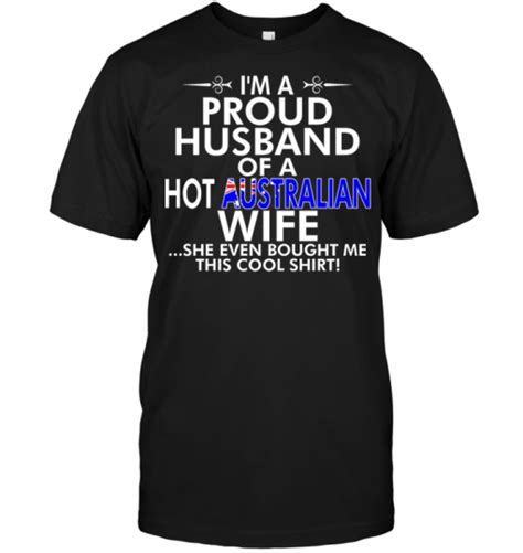 Im A Proud Husband Of A Hot Australian Wife She Even Bought Me This Cool Shirt Teenavi