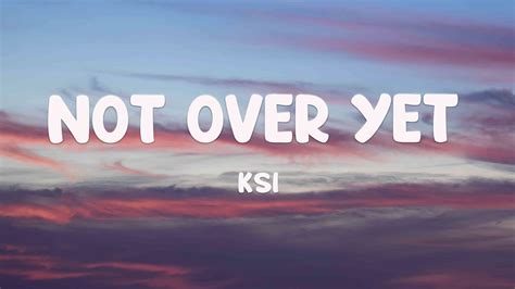 Not Over Yet Feat Tom Grennan Ksi Lyrics 🍂 Youtube