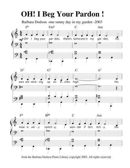 You say 'pardon?' or 'i beg your pardon?' or, in american english, 'pardon me?' when you want someone to repeat what they have just said because you have not heard or understood it. Download Oh! I Beg Your Pardon! Sheet Music By Barbara ...