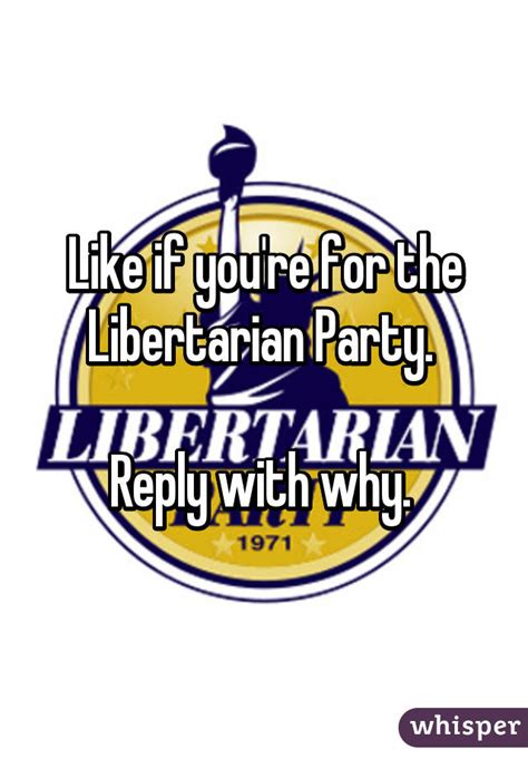 Like If Youre For The Libertarian Party Reply With Why