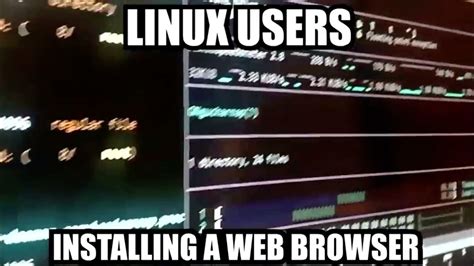 Linux Users Installing Web Browser Meme Youtube
