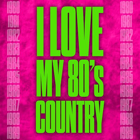 I Love My 80s Country Compilation By Various Artists Spotify