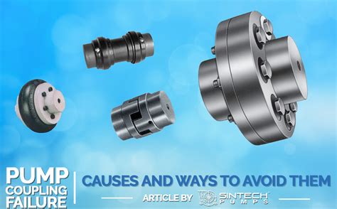 Causes For Pump Coupling Failures How To Avoid Them Sintech Pumps