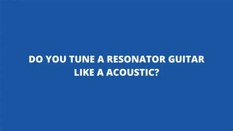 Do You Tune A Resonator Guitar Like A Acoustic All For Turntables