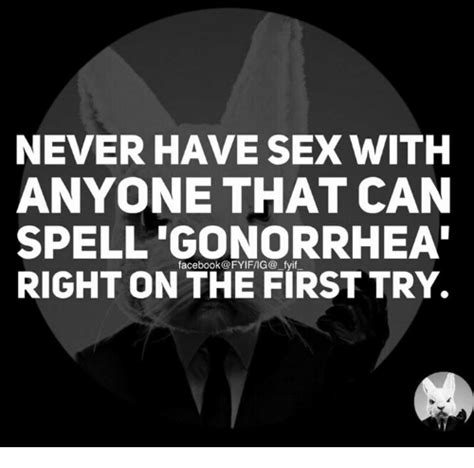 never have sex with anyone that can spell gonorrhea right on the first try dank meme on me me