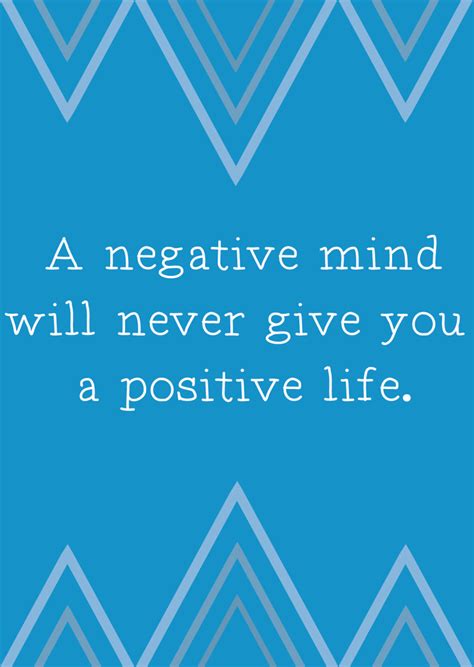 A Negative Mind Will Never Give You A Positive Life Pictures Photos