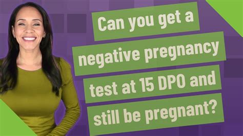 Can You Get A Negative Pregnancy Test At 15 Dpo And Still Be Pregnant
