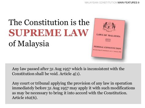 The federal constitution of malaysia, which came into force in 1957, is the supreme law of malaysia. MALAYSIAN CONSTITUTION MAIN FEATURES 9