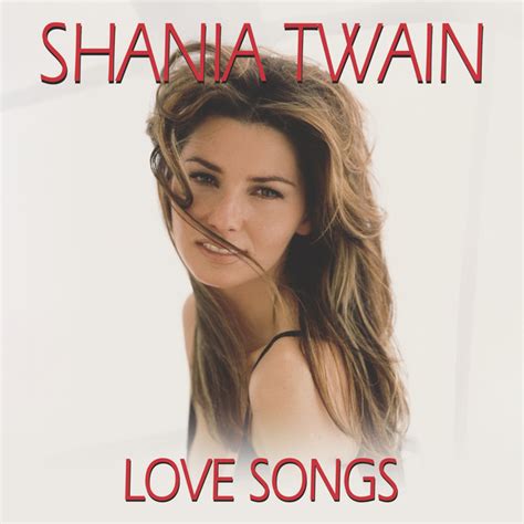 Love Songs Album De Shania Twain Spotify