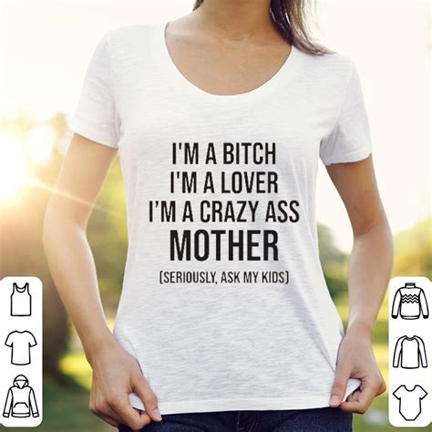 Im A Bitch Im A Lover Im A Crazy Ass Mother Shirt Hoodie Sweater