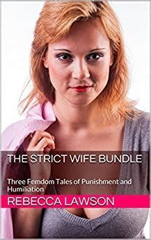 The Strict Wife Bundle Three Femdom Tales Of Punishment And Humiliation Ebook Lawson Rebecca