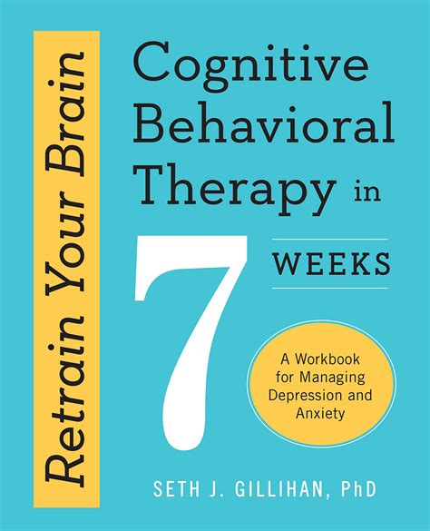 Retrain Your Brain Cognitive Behavioral Therapy In 7 Weeks A Workbook For Managing Depression