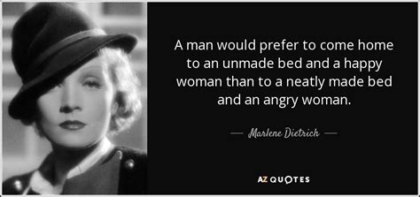 Marlene Dietrich Quote A Man Would Prefer To Come Home To An Unmade