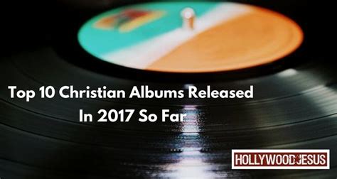 Top 10 Christian Albums Released In 2017 So Far Album Releases 10