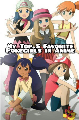 my top 5 favorite pokégirls in anime pokémon amino