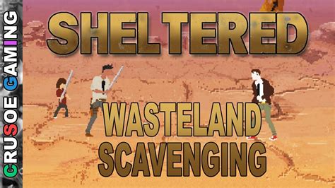 Sheltered Gameplay Scavenging For Supplies In The Wasteland Pc