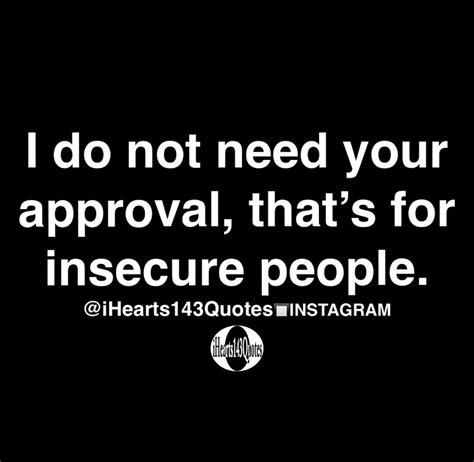 I Do Not Need Your Approval Thats For Insecure People Quotes