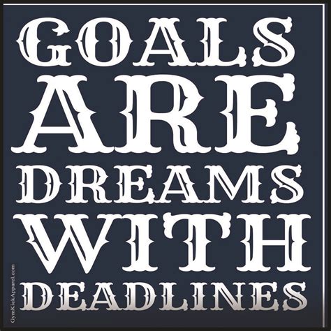 Goals Are Dreams With Deadlines Dream Quotes Quotes Words