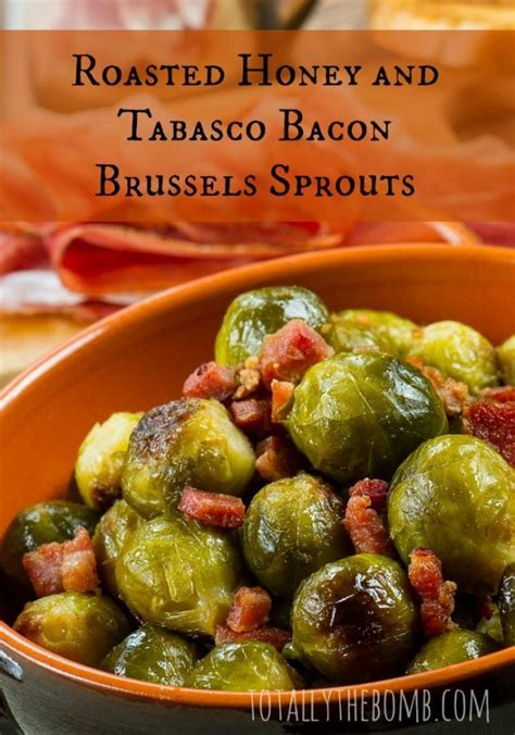 Honey roasted brussel sprouts are crisp on the outside, and tender on the outside for a totally delicious vegetable side dish. Roasted Honey and Tabasco Bacon Brussels Sprouts