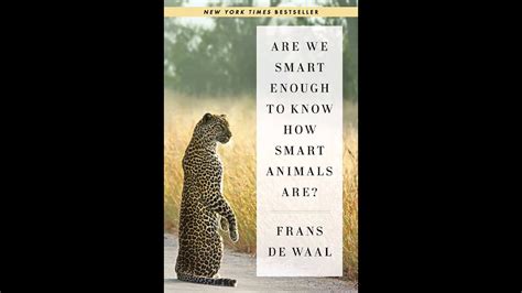 Book Review Of Are We Smart Enough To Know How Smart Animals Are By