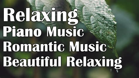 Relaxing Piano Music Romantic Music Beautiful Relaxing Music Sleep