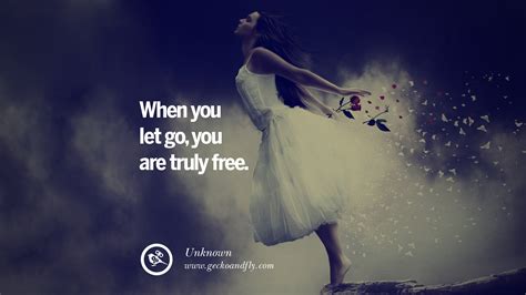If you love something set it free or let it go. 50 Quotes About Moving On And Letting Go A Bad Break Up