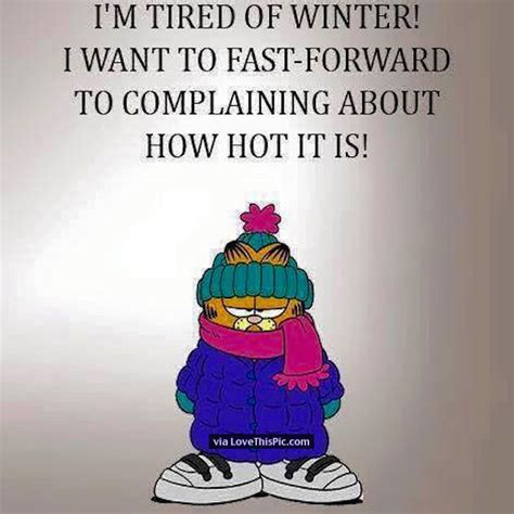 I Am Tired Of Winter I Want To Fast Forward To Complaining About How