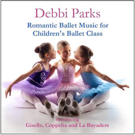 Romantic Ballet Music For Childrens Ballet Class Cd Debbi Parks